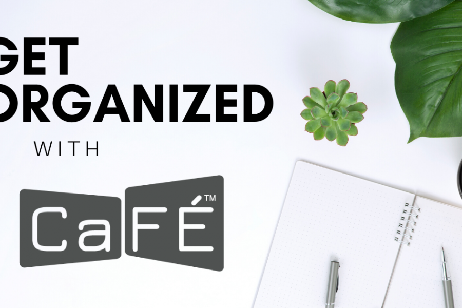 a desk image with text that reads Get organizaed with CaFE