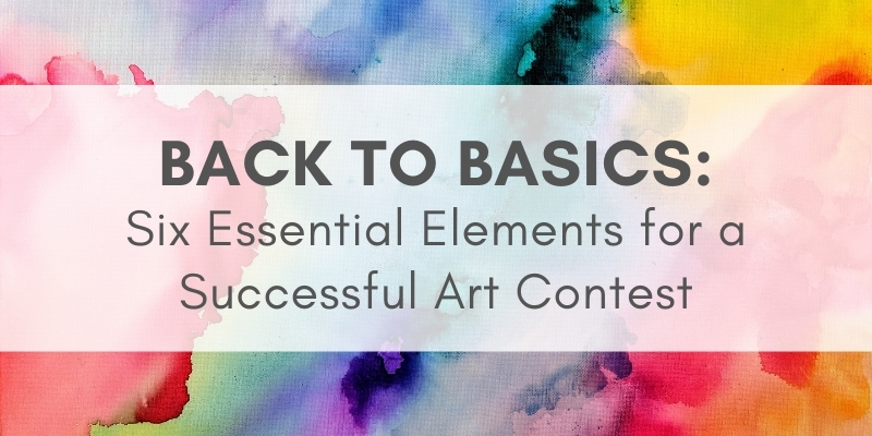 Multicolored background with text that reads: Back to Basics: Six Essential Elements for a Successful Art Contest