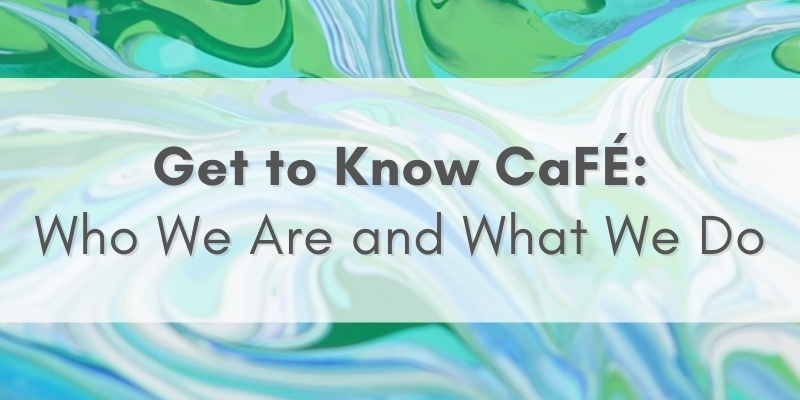 green and blue background with text that says, "get to know cafe: who we are and what we do."