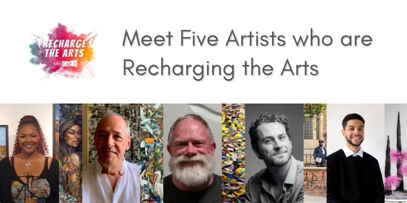 Recharge the Arts with CaFÉ logo next to text, "Meet Five Artists who are Recharging the Arts" above five images of artist headshots and five artwork images